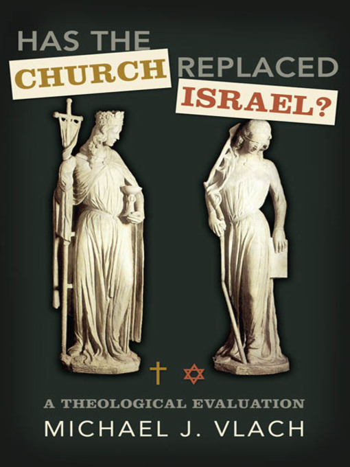 Title details for Has the Church Replaced Israel by Michael J. Vlach - Available